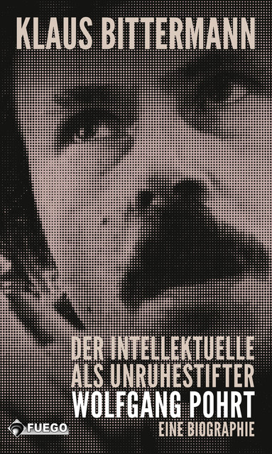 Der Intellektuelle als Unruhestifter: Wolfgang Pohrt, Klaus Bittermann