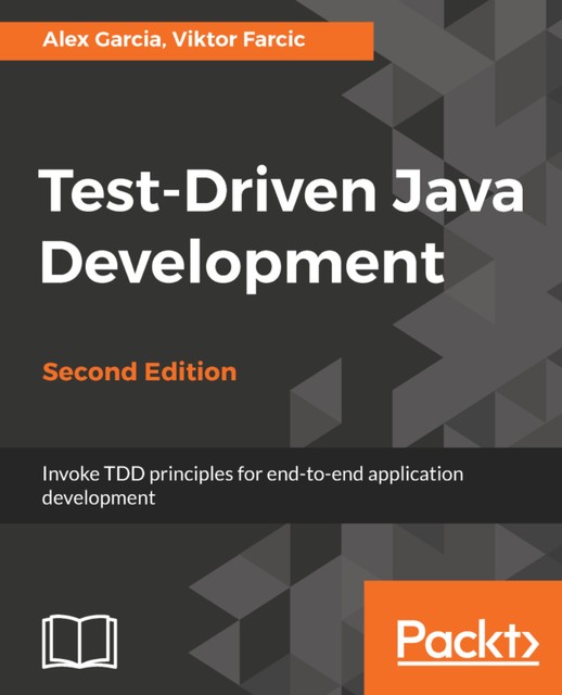 Test-Driven Java Development – Second Edition, Viktor Farcic, Alex García