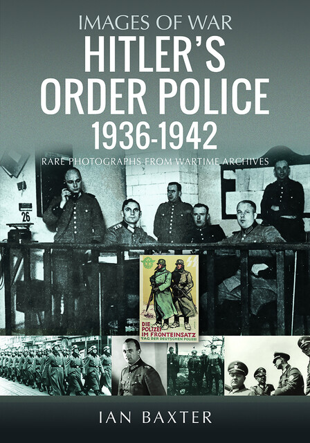Hitler’s Order Police 1936–1942, Ian Baxter