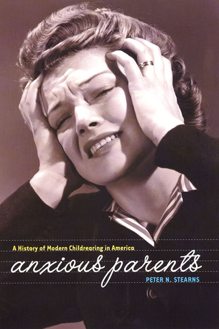 Anxious Parents, Peter N.Stearns