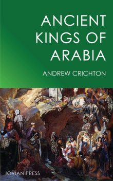 Ancient Kings of Arabia, Andrew Crichton