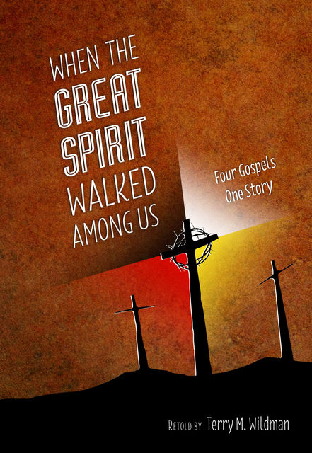 When the Great Spirit Walked Among Us, Terry M.Wildman