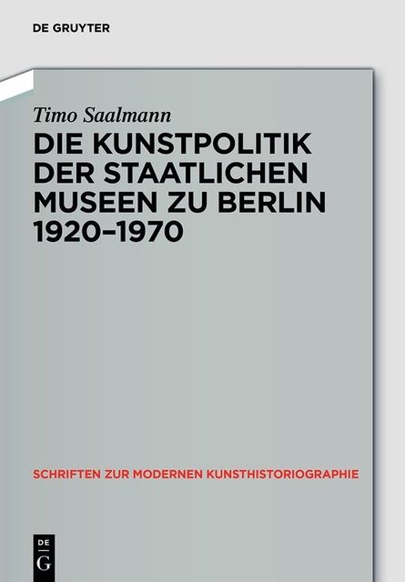 Kunstpolitik der Berliner Museen 1919–1959, Timo Saalmann