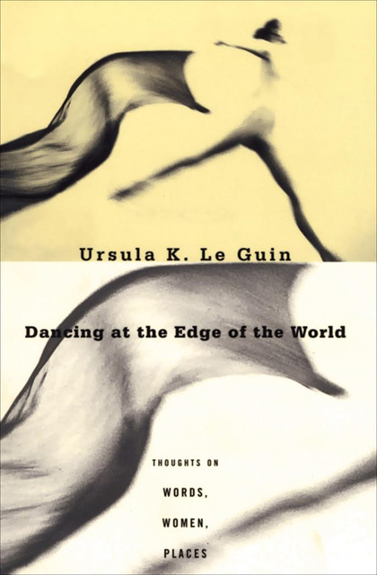 Dancing at the Edge of the World, Ursula Le Guin