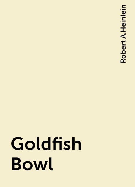 Goldfish Bowl, Robert A. Heinlein