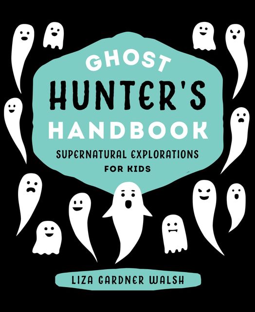 Ghost Hunter's Handbook, Liza Gardner Walsh