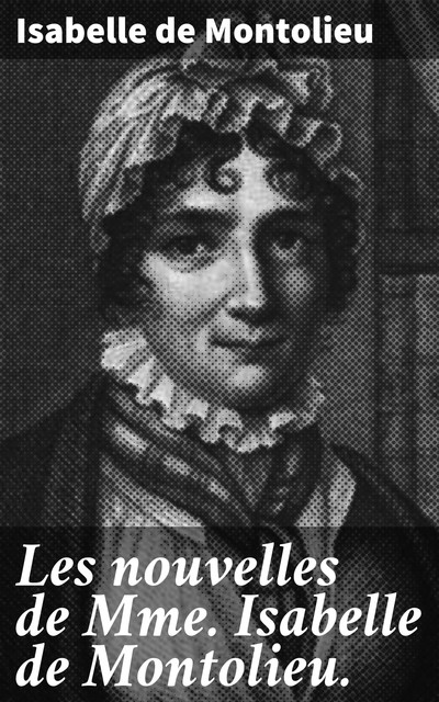Les nouvelles de Mme Isabelle de Montolieu, Isabelle de Montolieu
