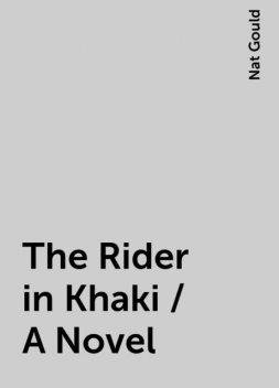 The Rider in Khaki / A Novel, Nat Gould