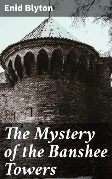 The Mystery of the Banshee Towers, Enid Blyton