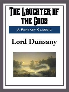 The Laughter of the Gods, Lord Dunsany