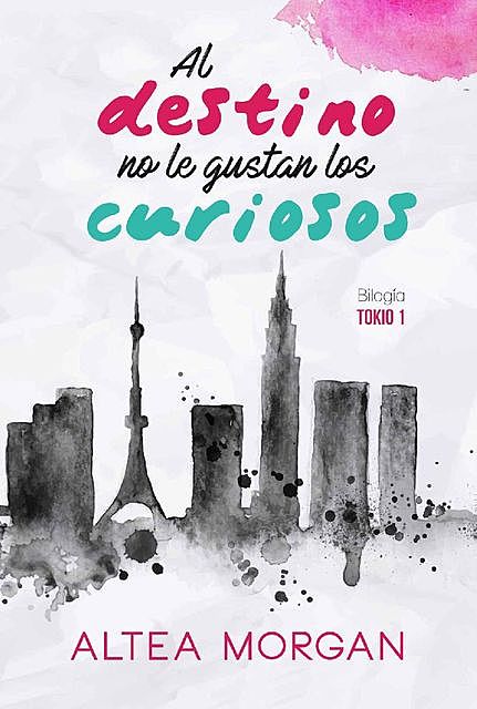 Al destino no le gustan los curiosos (Tokio nº 1) (Spanish Edition), Altea Morgan