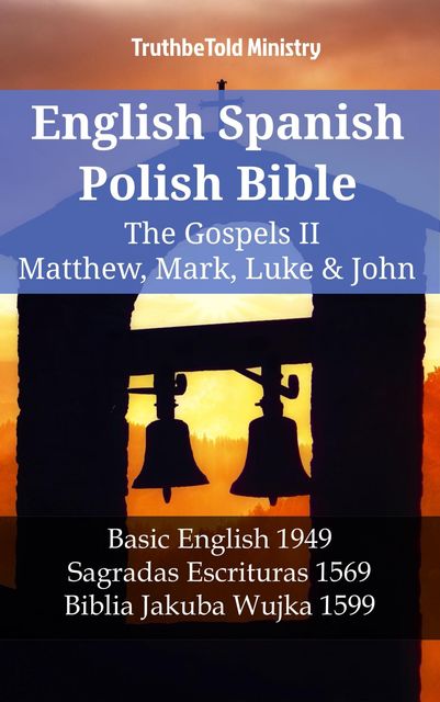 English Spanish Polish Bible – The Gospels IV – Matthew, Mark, Luke & John, Truthbetold Ministry