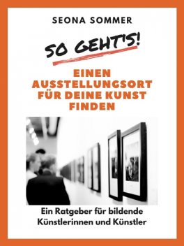 So geht's! Einen Ausstellungsort für deine Kunst finden, Seona Sommer
