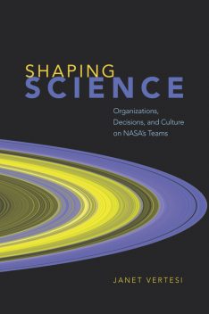 Shaping Science, Janet Vertesi