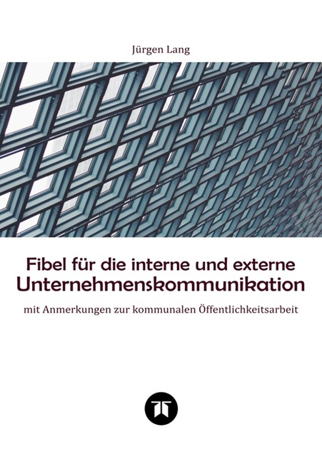 Fibel für die interne und externe Unternehmenskommunikation, Jürgen Lang