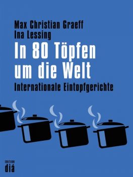 In 80 Töpfen um die Welt, Ina Lessing, Max Christian Graeff