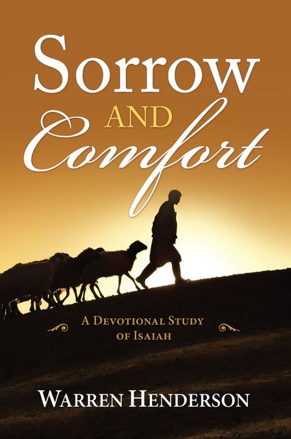 Sorrow and Comfort – A Devotional Study of Isaiah, Warren Henderson