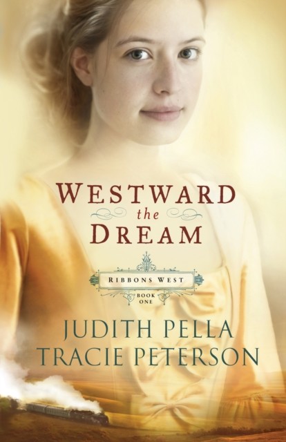 Westward the Dream (Ribbons West Book #1), Judith Pella