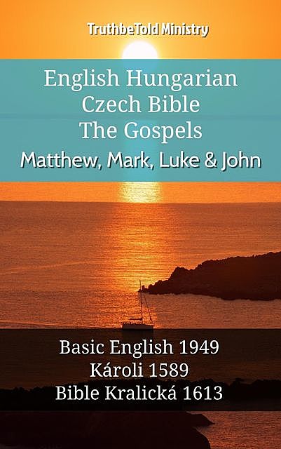 English Hungarian Czech Bible – The Gospels – Matthew, Mark, Luke & John, Truthbetold Ministry