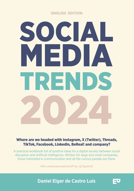 Social Media Trends 2024: English Version – Where are we headed with Instagram, X (Twitter), Threads, TikTok, Facebook, LinkedIn, BeReal! and company, Daniel Elger de Castro Luís