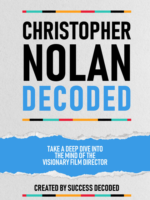 Christopher Nolan Decoded – Take A Deep Dive Into The Mind Of The Visionary Film Director, Success Decoded