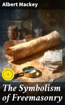 The Symbolism of Freemasonry, Albert Mackey