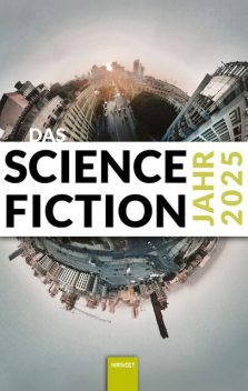 Das Science Fiction Jahr 2025, Alessandra Reß, Lena Richter, Wolfgang Both, Ma, Aiki Mira, Jol Rosenberg, Silke Brandt, Anette Schaumlöffel, Michael Wehren, Eugen Pissarskoi, Isabella Hermann, Judith Madera, Judith u. Christian Vogt, Marie-Luise Meier, Matthias Fersterer, janas gebauer