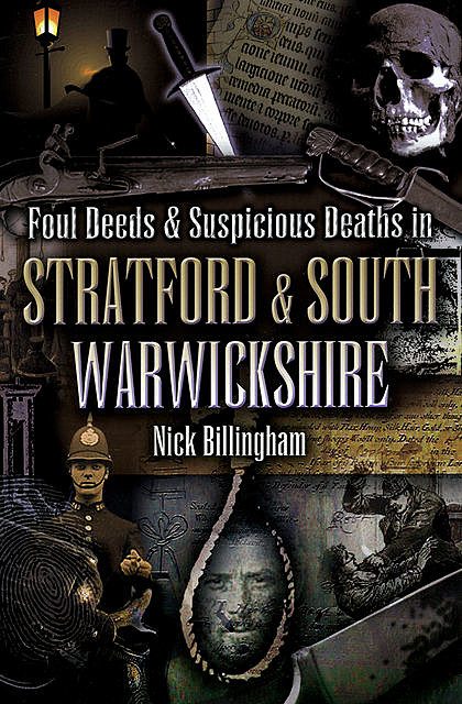 Foul Deeds & Suspicious Deaths in Stratford and South Warwickshire, Nick Billingham
