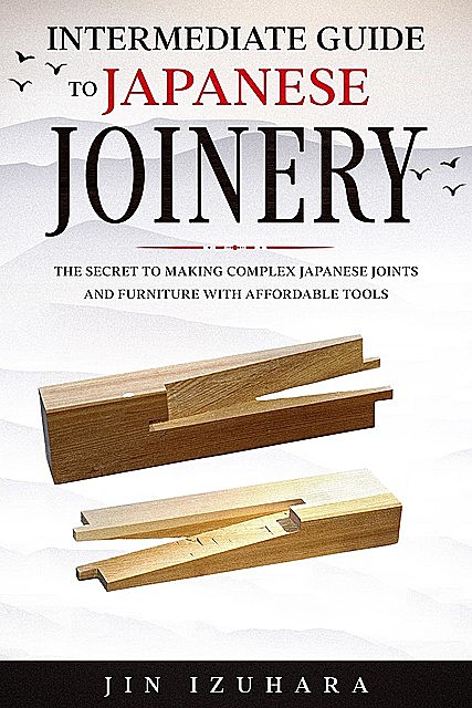 Intermediate Guide to Japanese Joinery, Jin Izuhara