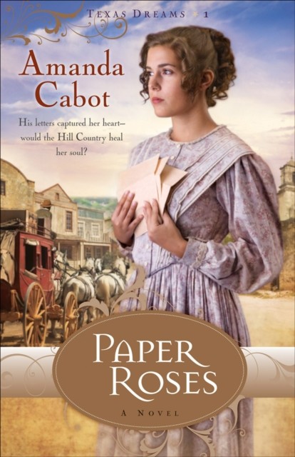 Paper Roses (Texas Dreams Book #1), Amanda Cabot