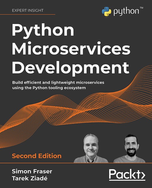 Python Microservices Development – 2nd edition, Tarek Ziade, Simon Fraser