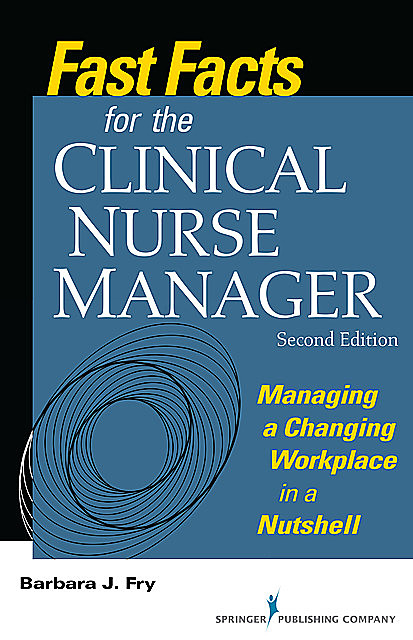 Fast Facts for the Clinical Nurse Manager, MEd, RN, BN, Barbara Fry
