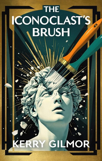 The Iconoclast's Brush, Kerry Gilmor