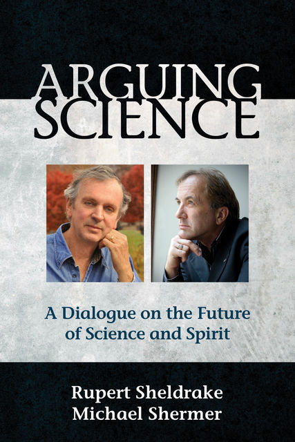 Arguing Science, Rupert Sheldrake, Michael Shermer