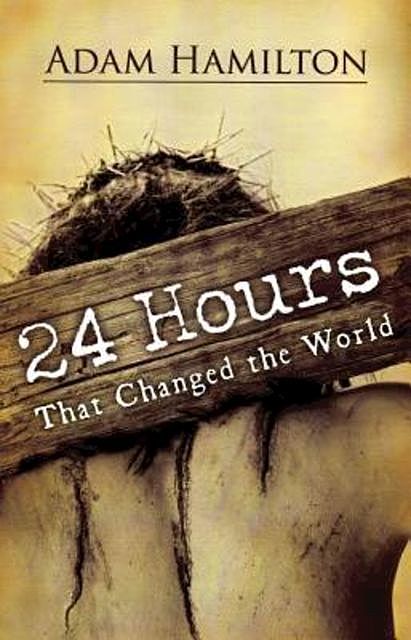24 Hours That Changed the World, Expanded Large Print Edition, Adam Hamilton