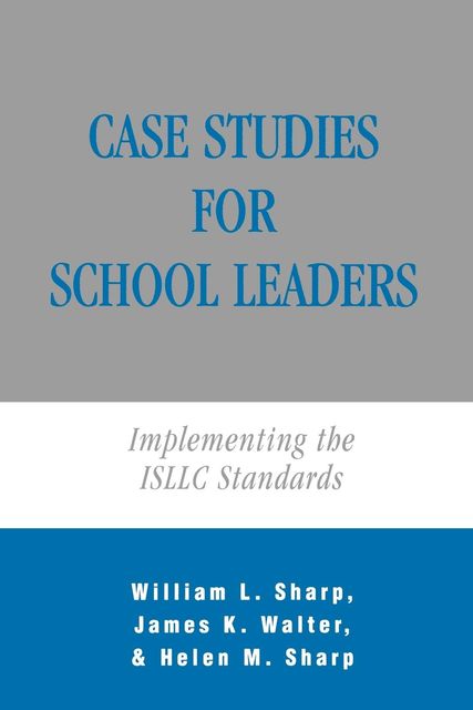 Case Studies for School Leaders, William Sharp, Walter James, Helen M. Sharp