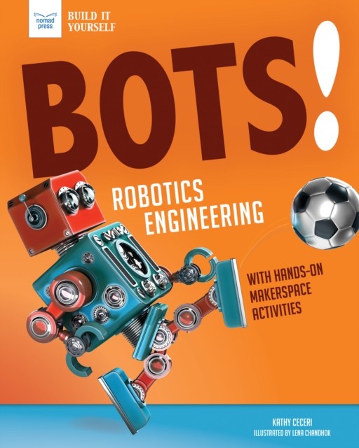 Bots! Robotics Engineering, Kathy Ceceri