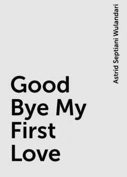Good Bye My First Love, Astrid Septiani Wulandari