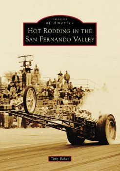 Hot Rodding in the San Fernando Valley, Tony Baker