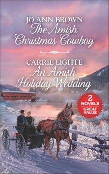 The Amish Christmas Cowboy and An Amish Holiday Wedding, Jo Ann Brown, Carrie Lighte