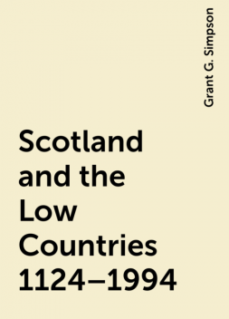 Scotland and the Low Countries 1124–1994, Grant G. Simpson