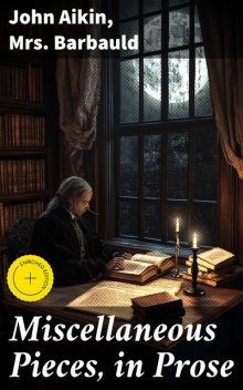Miscellaneous Pieces, in Prose, John Aikin, Barbauld