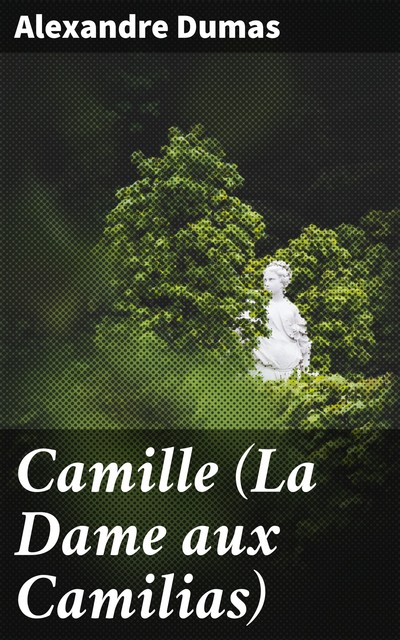 Camille (La Dame aux Camilias), Alexander Dumas