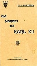 Om mordet på Karl XII: Historisk och juridisk undersökning, Olaf Johan Hultgren