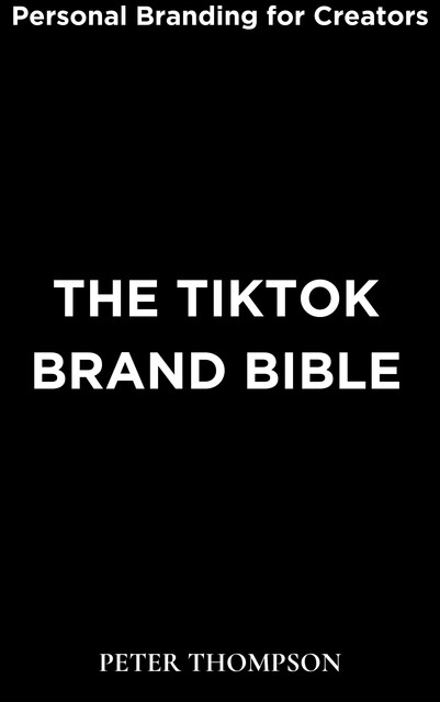 The TikTok Brand Bible, Peter Thompson