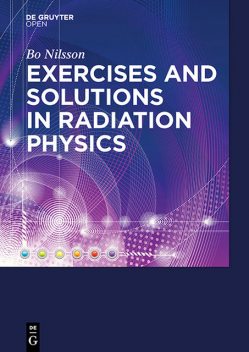 Exercises with Solutions in Radiation Physics, Bo N. Nilsson