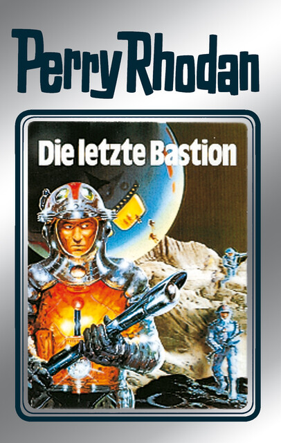 Perry Rhodan 32: Die letzte Bastion (Silberband), William Voltz, Kurt Mahr, Clark Darlton, H.G. Ewers