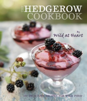 The Hedgerow Cookbook, Wild at Heart