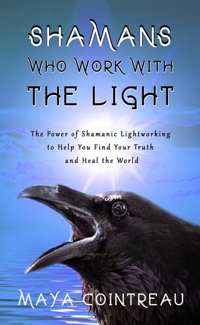 Shamans Who Work with The Light, Maya Cointreau