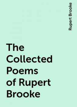 The Collected Poems of Rupert Brooke, Rupert Brooke
